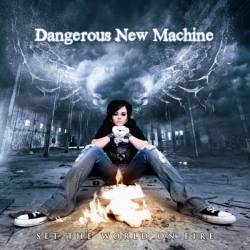 Dangerous New Machine : Set the World on Fire